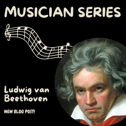Musician Series: Ludwig van Beethoven. New Blog Post! Photo shows these words along with a staff of notes and a painting of Ludwig van Beethoven.