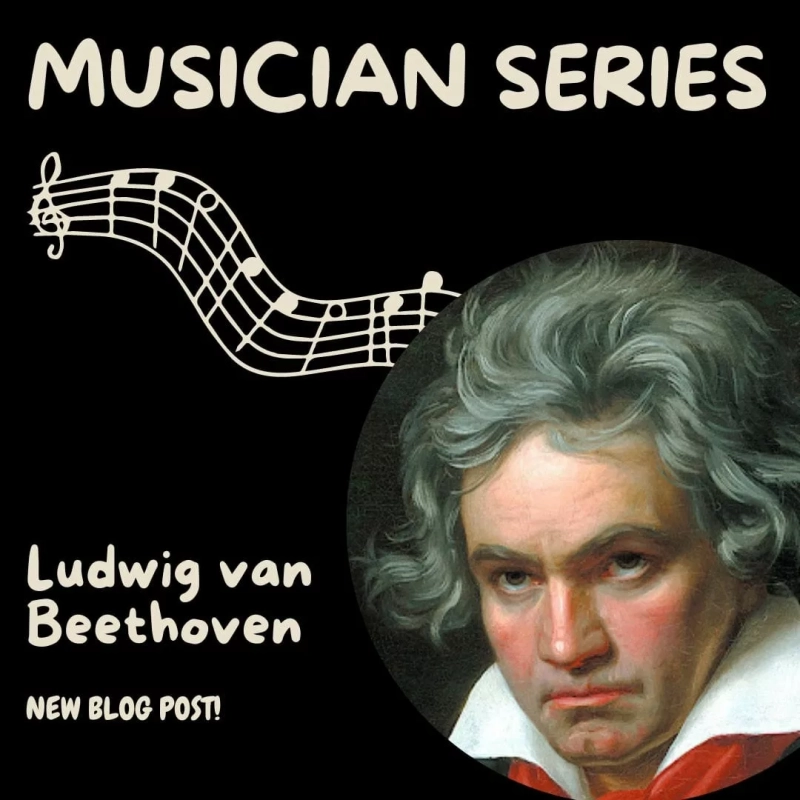 Musician Series: Ludwig van Beethoven. New Blog Post! Photo shows these words along with a staff of notes and a painting of Ludwig van Beethoven.