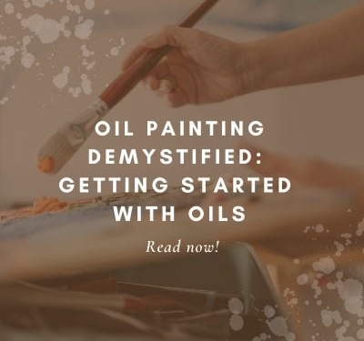 Oil Painting Demystified: Getting Started With Oils
