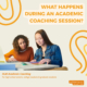 What happens during an academic coaching session?