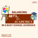 Balancing arts & academics in a busy schedule.