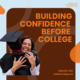 Building confidence before college.