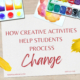 How creative activities help students process change.