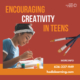 Encouraging creativity in teens