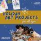 Holiday art projects for all ages.