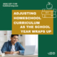 Adjusting homeschool curriculum as the school year wraps up