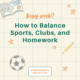 How to balance sports, clubs, and homework