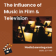 The Influence of Music in Film & Television