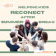 Helping Kids Reconnect After Summer Break