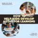 How to help kids develop a love for learning