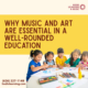 Why Music and Art Are Essential In A Well-Rounded Education.