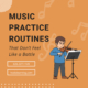 Music Practice Routines that don't feel like a battle