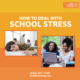 How to deal with school stress