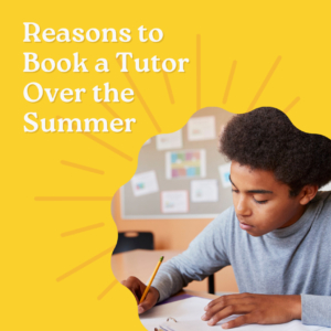 Reasons to book a tutor over the summer