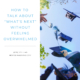 How to talk about what's next without feeling overwhelmed.